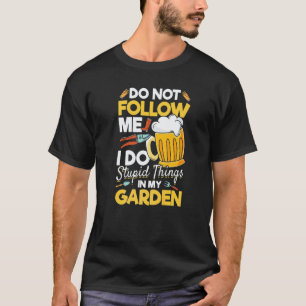 Gardening 4\Mens Gardener I Do Not Follow Me I Do T-Shirt