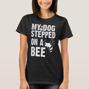 Gardening 4\My Dog Stepped On A Bee Gardener Garde T-Shirt