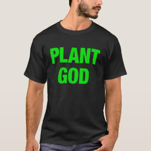 Gardening 4\Plant God For Gardeners Plant Green T-Shirt