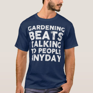 Gardening beats talking to people any day funny ts T-Shirt