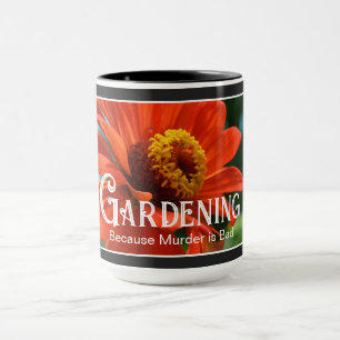 Gardening - Because Murder is Bad funny saying  Mug