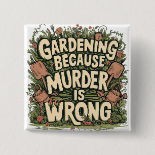 Gardening because murder is wrong 15 cm square badge