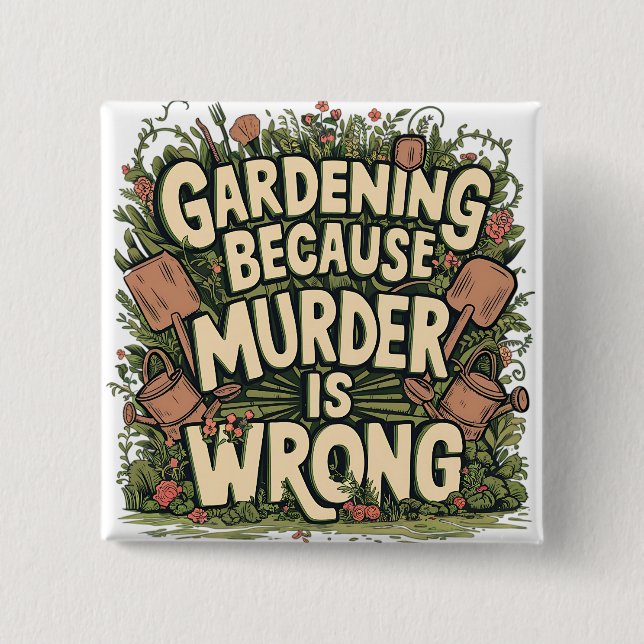 Gardening because murder is wrong 15 cm square badge (Front)