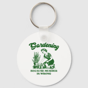 Gardening Because Murder Is Wrong Funny Plant Love Key Ring