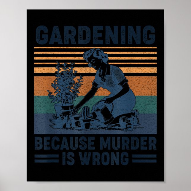Gardening Because Murder Is Wrong Funny Plant Love Poster (Front)