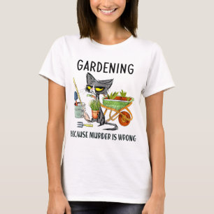 Gardening because murder is wrong garden gardener  T-Shirt