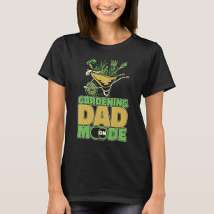 Gardening Dad Mode On Gardener Father Gardening Da T-Shirt