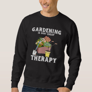 Gardening Dirt Cheap Therapy Garden Plants Garde Sweatshirt