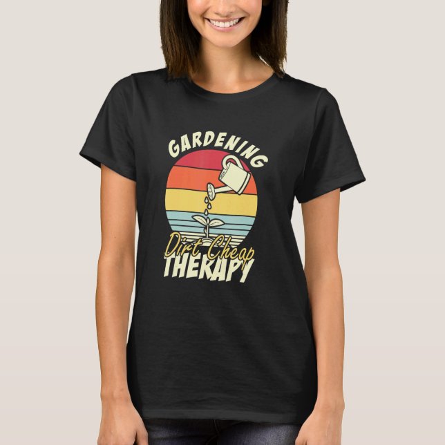 Gardening Dirt Cheap Therapy   Gardening T-Shirt (Front)
