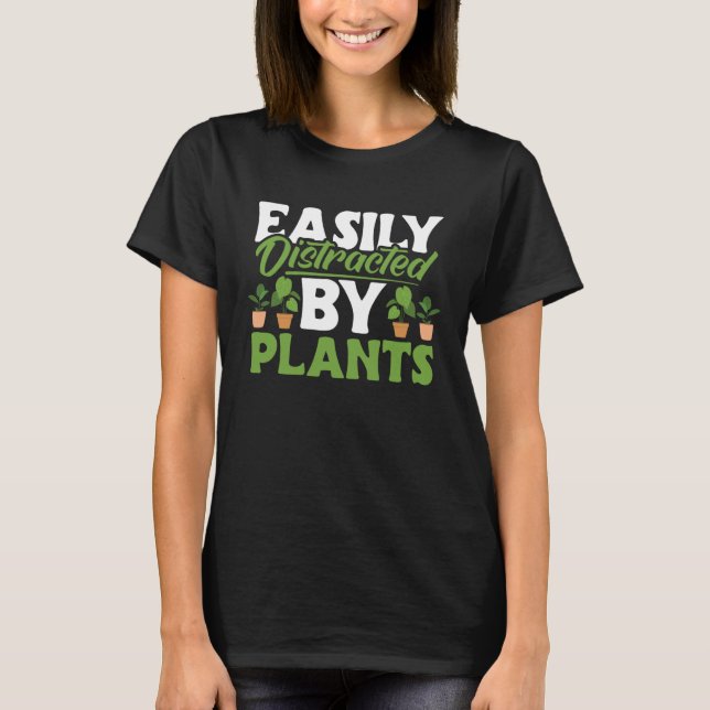 Gardening Easily Distracted By Plants Gardener Wom T-Shirt (Front)