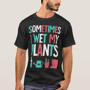 Gardening Flower Garden I Wet My Plants Humour T-Shirt
