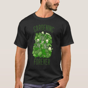 Gardening Forever Plant Skeleton Goth Gardener 1 T-Shirt