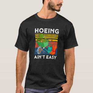 Gardening Garden Hoeing Ain't Easy 1 T-Shirt