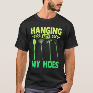 Gardening Gardener Hanging With My Hoes T-Shirt