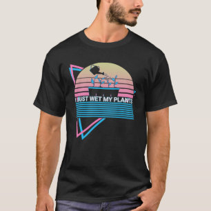 Gardening Gardener Retro I Just Wet My Plants T-Shirt