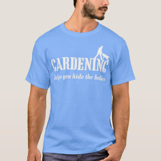 Gardening helps you hide the bodies  (2)  T-Shirt