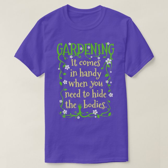 Gardening Hide The Bodies Gardener Spring Garden F T-Shirt (Design Front)
