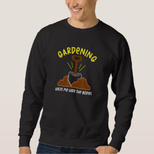 Gardening Hide The Bodies Ironic Sweatshirt