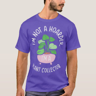 Gardening Hoarder Plant Collector Gardener  Design T-Shirt