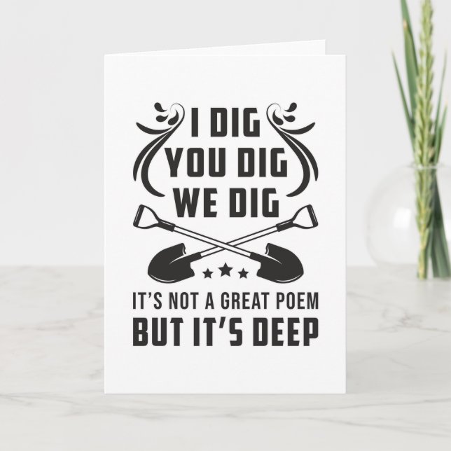 Gardening I Dig You Dig We Dig Gardener Funny Card (Front)