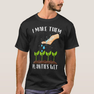 Gardening I Make Them Planties Wet Happy Farmer T-Shirt