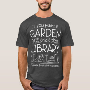 Gardening If You Have a Garden and a Library You T-Shirt