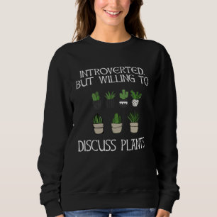 Gardening Introverted But Willing To Discuss Plant Sweatshirt