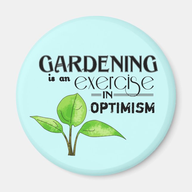 Gardening Is An Exercise in Optimism Magnet (Front)
