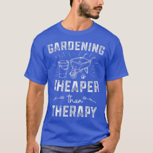 Gardening Is Cheaper Than Therapy Funny Gardener G T-Shirt