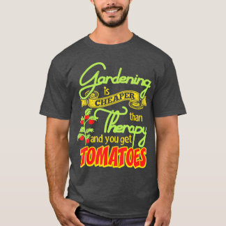 Gardening Is Cheaper Than Therapy You Get Tomatoes T-Shirt