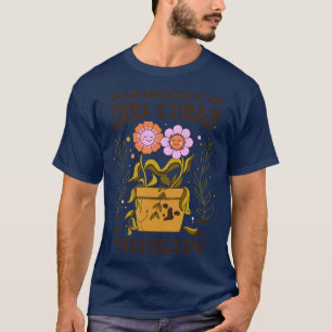 Gardening Is Dirt Cheap Therapy by Tobe Fonseca T-Shirt