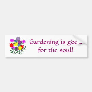 Gardening is goodfor the soul! bumper sticker