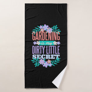 Gardening Is My Dirty Little Secret Bath Towel