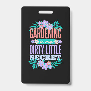 Gardening Is My Dirty Little Secret ID Badge