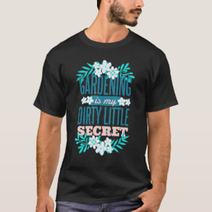 Gardening Is My Little Secret With Flowers Leaves T-Shirt