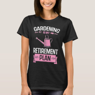 Gardening Is My Retirement Plan Cute Plant 1 T-Shirt