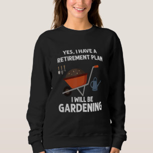 Gardening is my retirement plan   for retirement g sweatshirt
