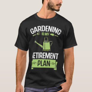 Gardening Is My Retirement Plan Funny Cute Plant L T-Shirt