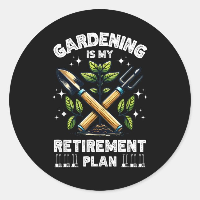 Gardening Is My Retirement Plan Funny For Garden L Classic Round Sticker (Front)