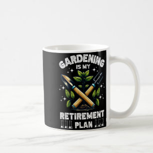 Gardening Is My Retirement Plan Funny For Garden L Coffee Mug