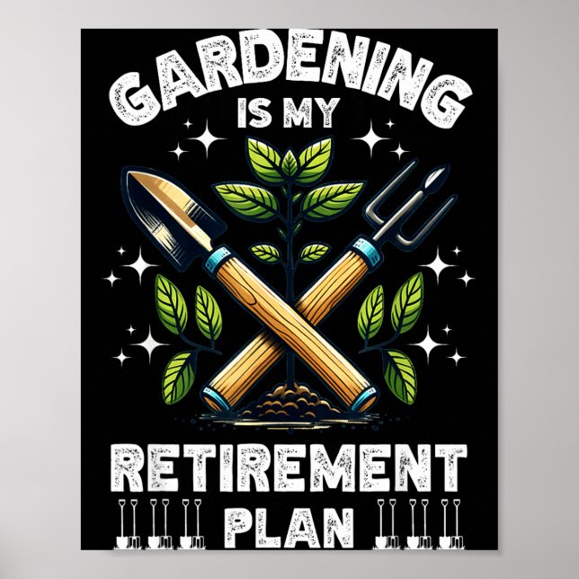 Gardening Is My Retirement Plan Funny For Garden L Poster (Front)