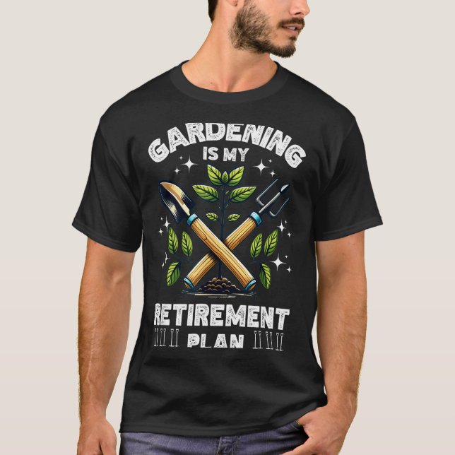 Gardening Is My Retirement Plan Funny For Garden L T-Shirt (Front)
