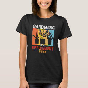 Gardening Is My Retirement plan Gardener Gardening T-Shirt