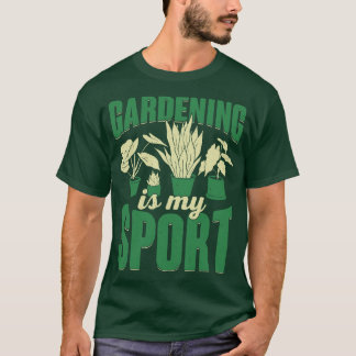 Gardening Is My Sport Plants Gardener Gift T-Shirt