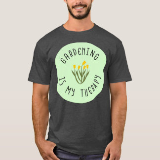 Gardening Is My Therapy     (6)  T-Shirt