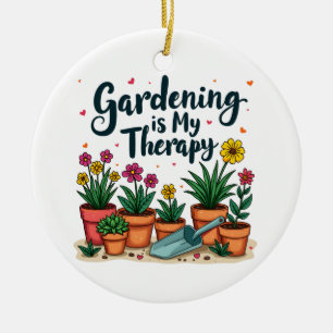 Gardening Is My Therapy Gardener Gardening Plant  Ceramic Ornament