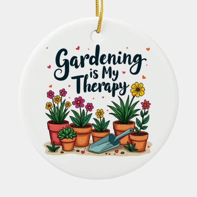Gardening Is My Therapy Gardener Gardening Plant  Ceramic Ornament (Front)