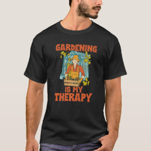 Gardening is My Therapy Gardening Saying For Garde T-Shirt