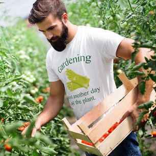 Gardening Just Another Day At The Plant T-Shirt
