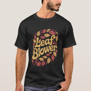 Gardening Leaf Blower Funny Autumn Fall Season Yar T-Shirt